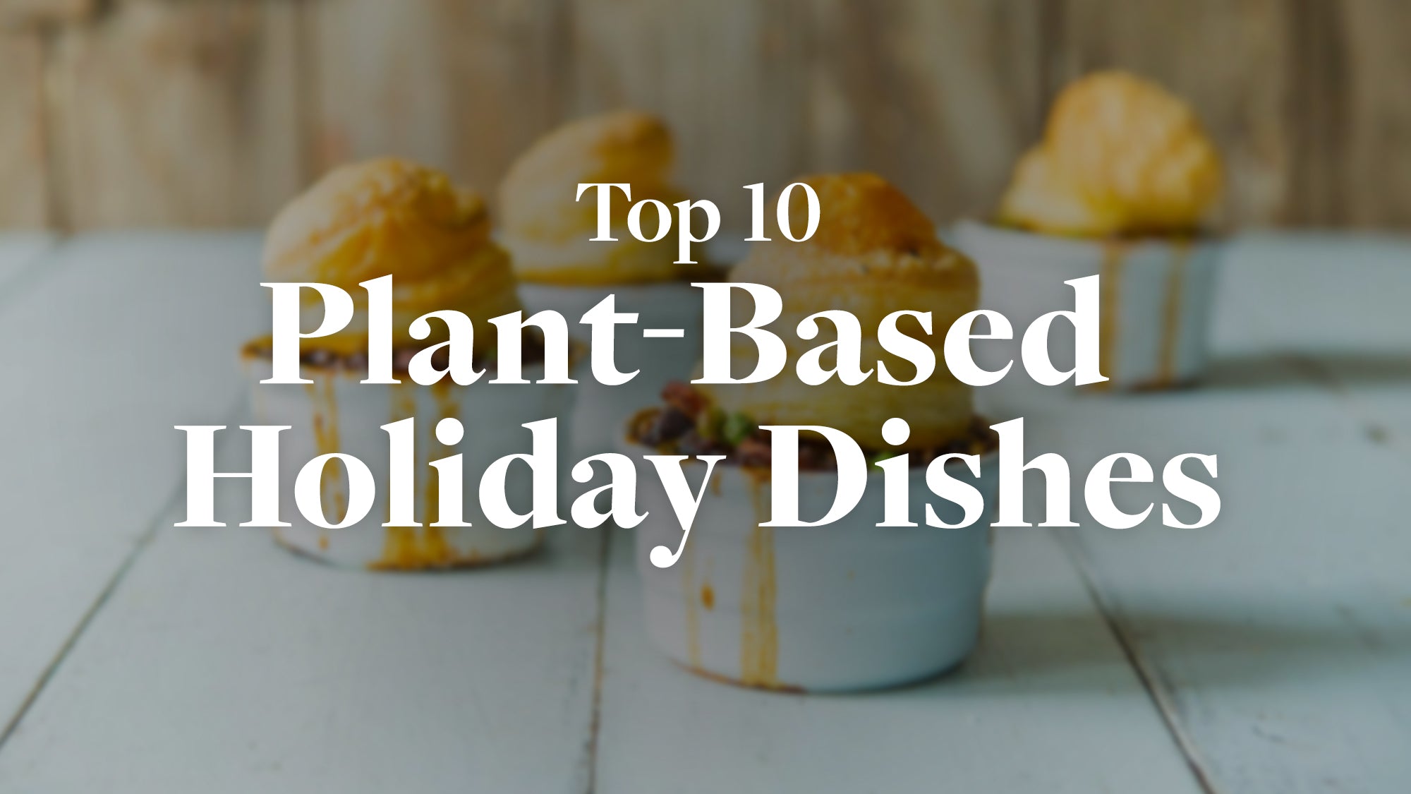 Top 10 Plant-Based Holiday Main Dishes